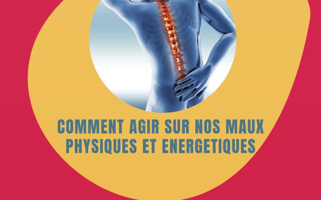 Comment agir sur nos maux p…