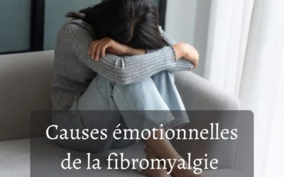 Fibromyalgie : comprendre les causes émotionnelles, mentales et nerveuses de la douleur chronique.